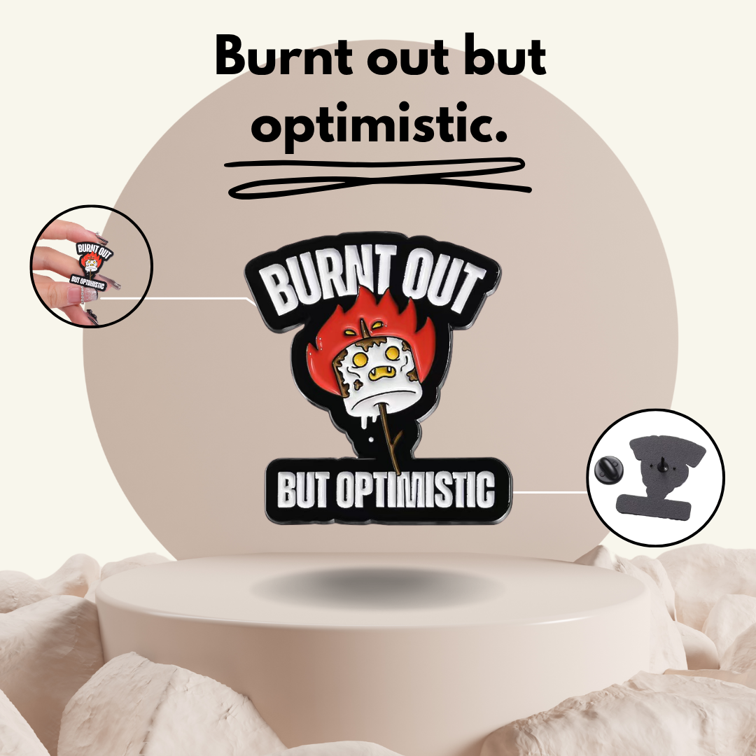 "Burnt Out But Optimistic"- Communication Pin Badge - MindCoco