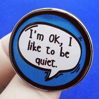 "I'm OK, I like to be quiet"- Communication Pin Badge - MindCoco
