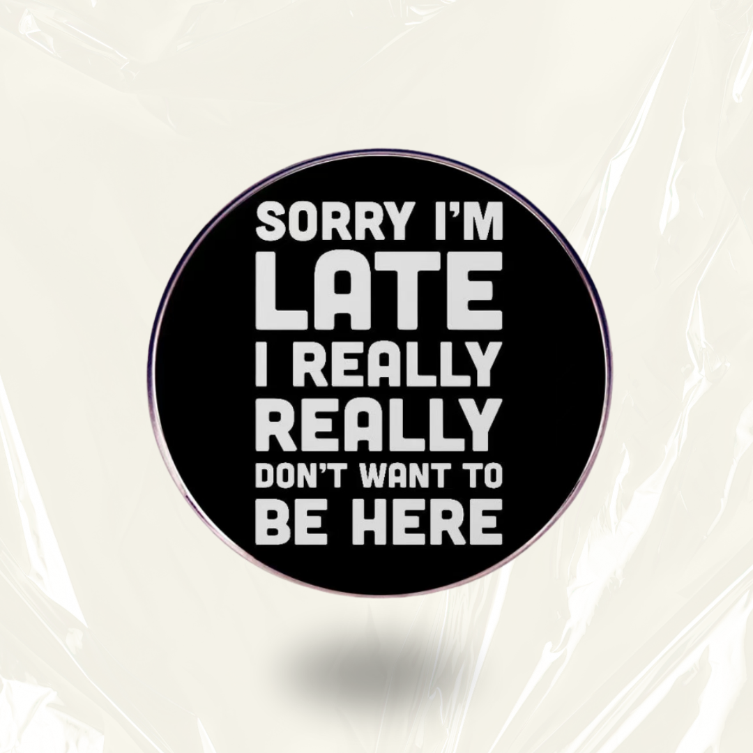 “Don't Want To Be Here” - Communication Pin Badge
