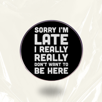 “Don't Want To Be Here” - Communication Pin Badge