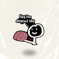 “Hey you dropped your brain” - Communication Pin Badge