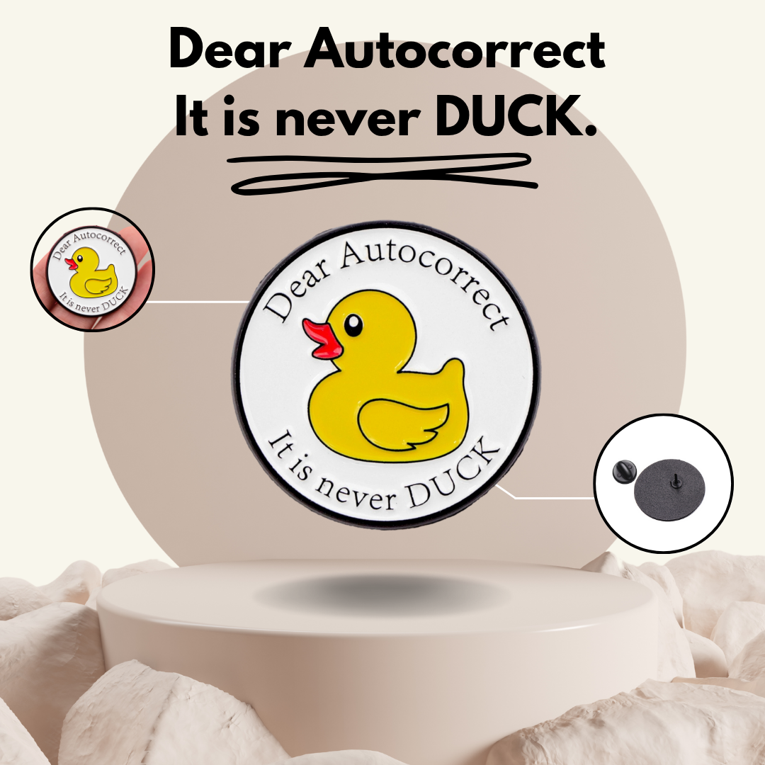 "Dear Autocorrect, It's Never DUCK"-Communication Pin Badge