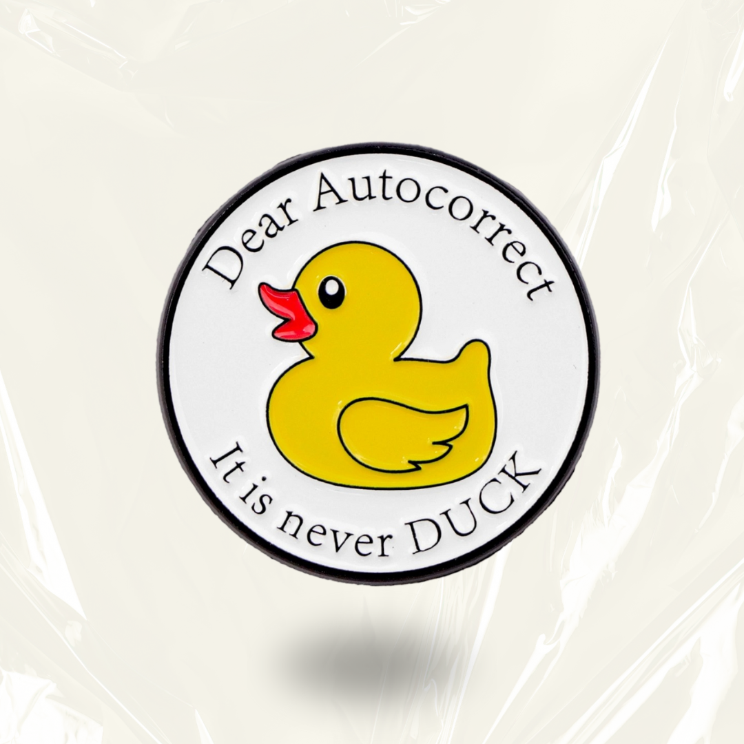 "Dear Autocorrect, It's Never DUCK"-Communication Pin Badge
