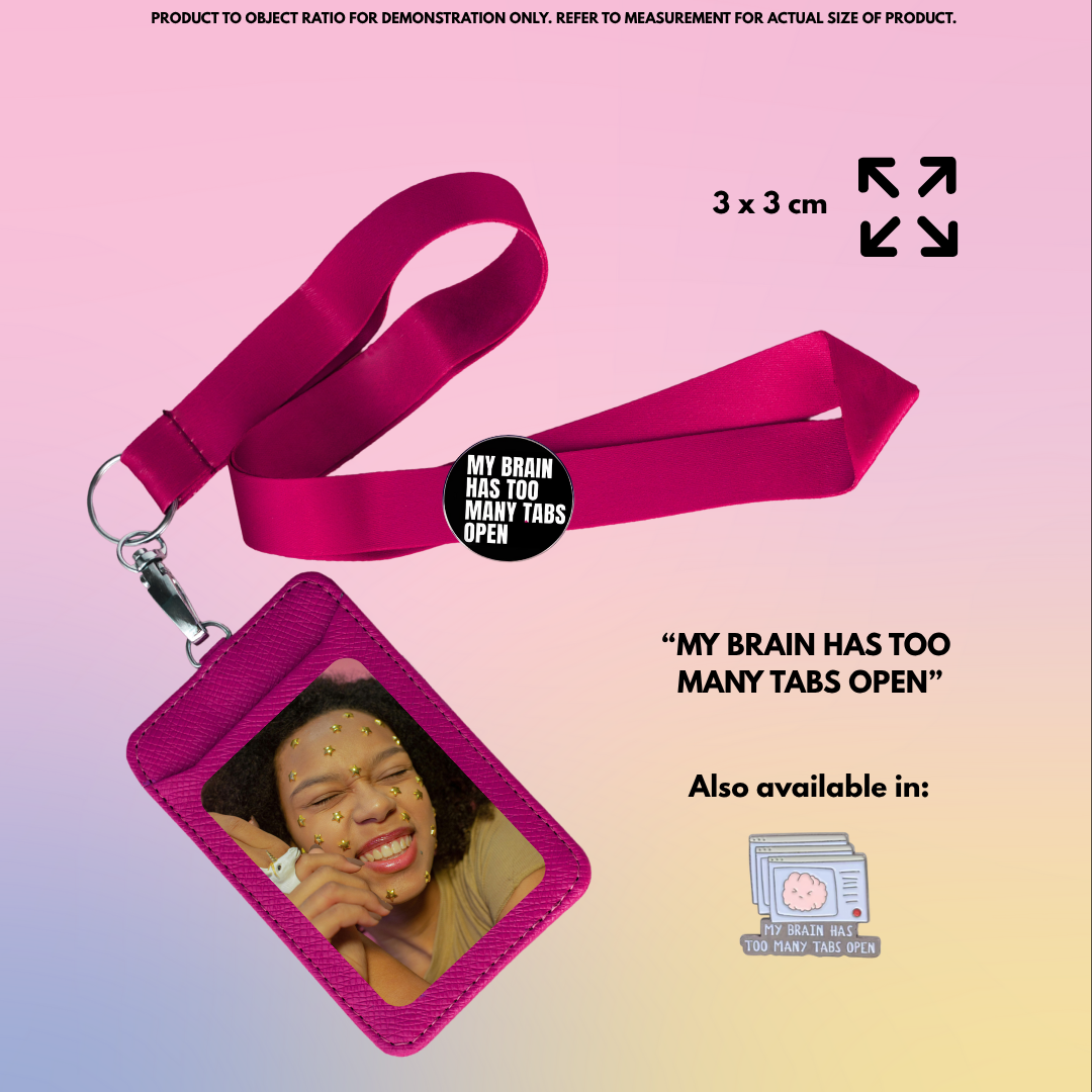 “My Brain Has Too Many Tabs Open” - Communication Pin Badge