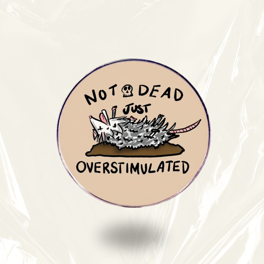 “Not Dead Just Overstimulated” - Communication Pin Badge