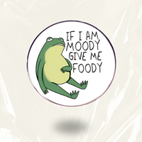 “If I Am Moody Give Me Foody” - Communication Pin Badge