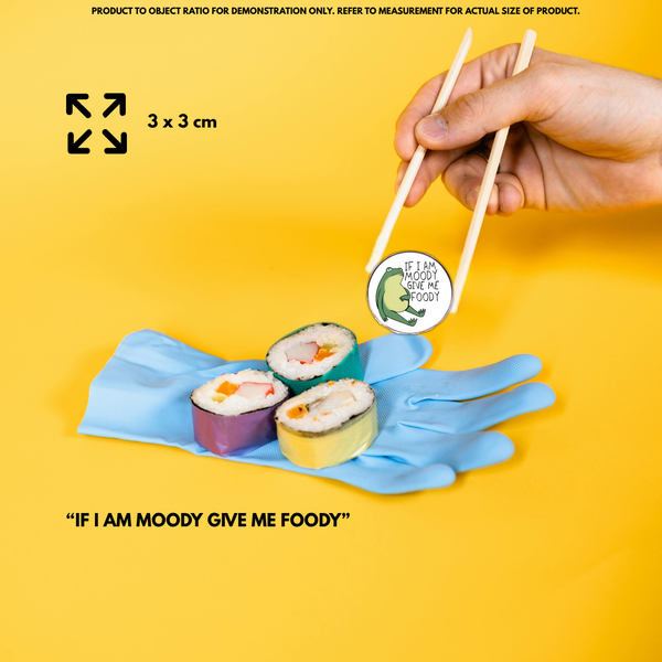 “If I Am Moody Give Me Foody” - Communication Pin Badge