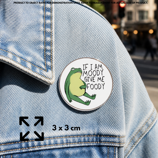 "If Moody Give Foody" - Funny Pin