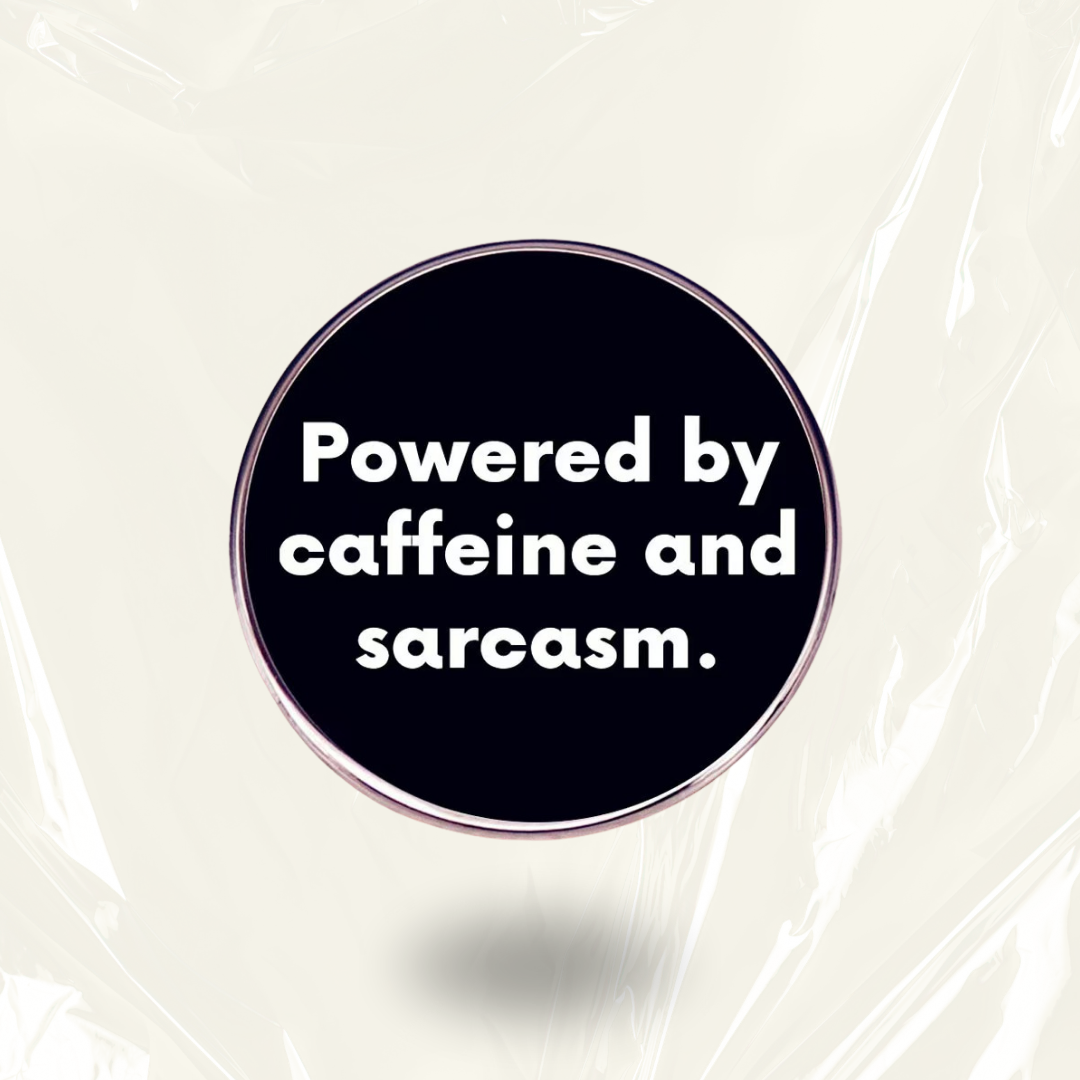 “Powered By Caffeine and Sarcasm” - Communication Pin Badge