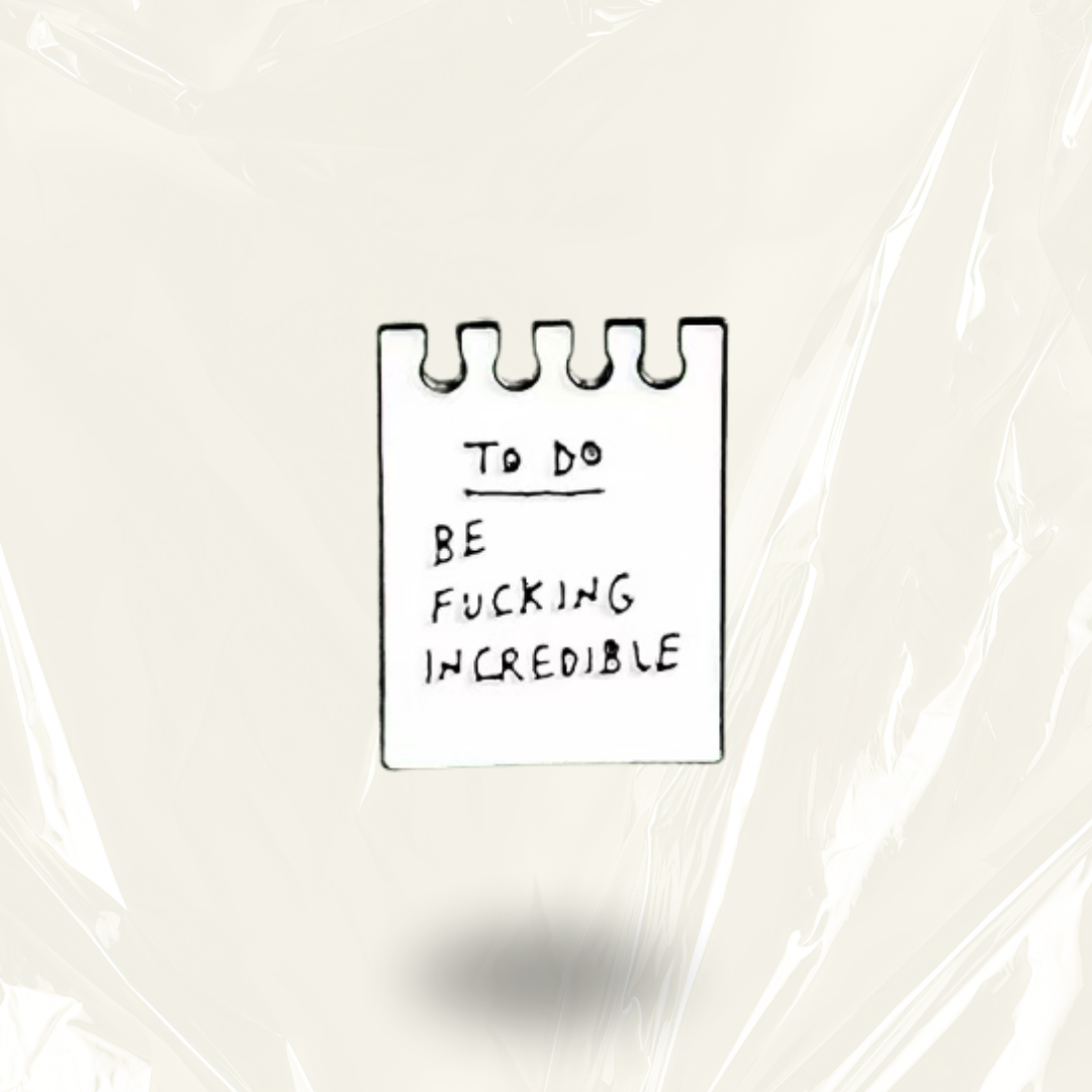 "To-do : Be F**** Incredible"- Communication Pin Badge