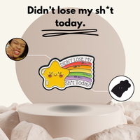 "Didn't Lose My Sh*t Today"- Communication Pin Badge
