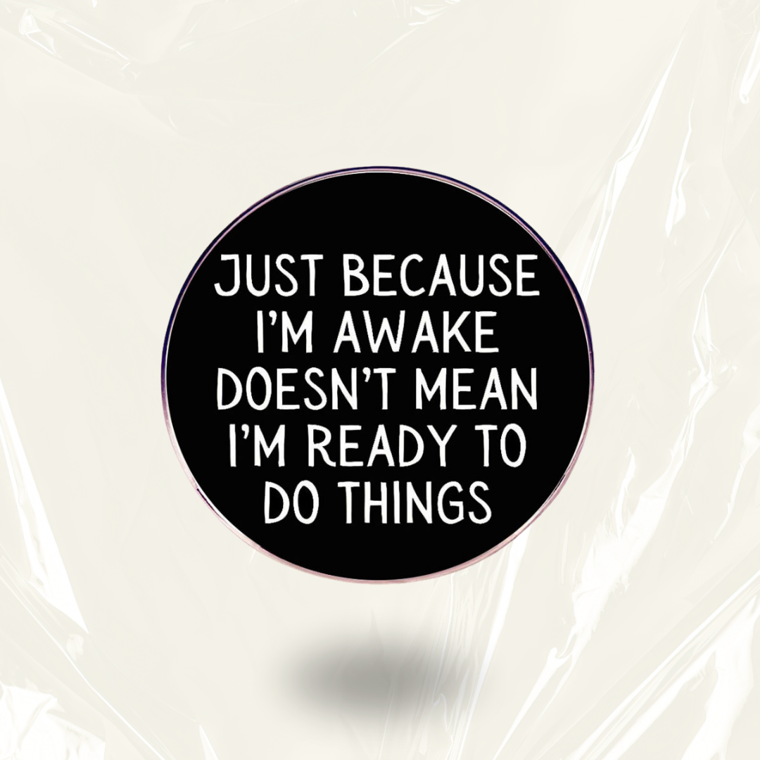 "Awake but not ready to do Things"- Neurodivergent Communication Pin Badge