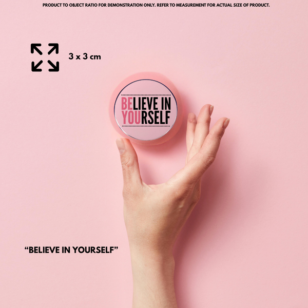 "Believe in yourself"- Communication Pin Badge