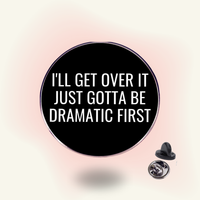 "Gotta Be Dramatic First" enamel pin – Drama Energy