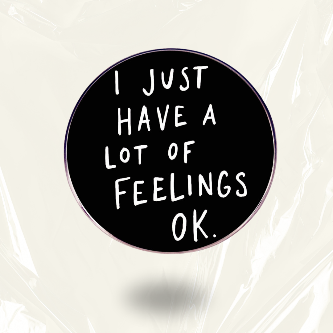 "Lot Of Feelings, OK?"- Communication Pin Badge