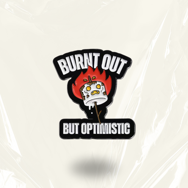 "Burnt Out But Optimistic"- Communication Pin Badge.