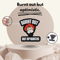 "Burnt Out But Optimistic"- Communication Pin Badge.