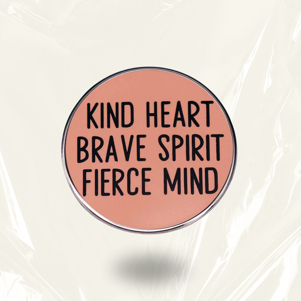 "Kind Heart, Brave Spirit, Fierce Mind"- Communication Pin Badge.