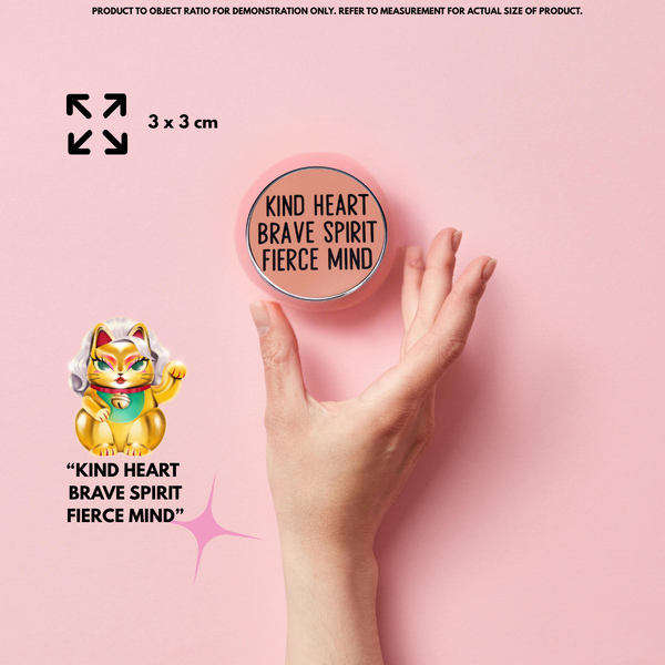"Kind Heart, Brave Spirit, Fierce Mind"- Communication Pin Badge.