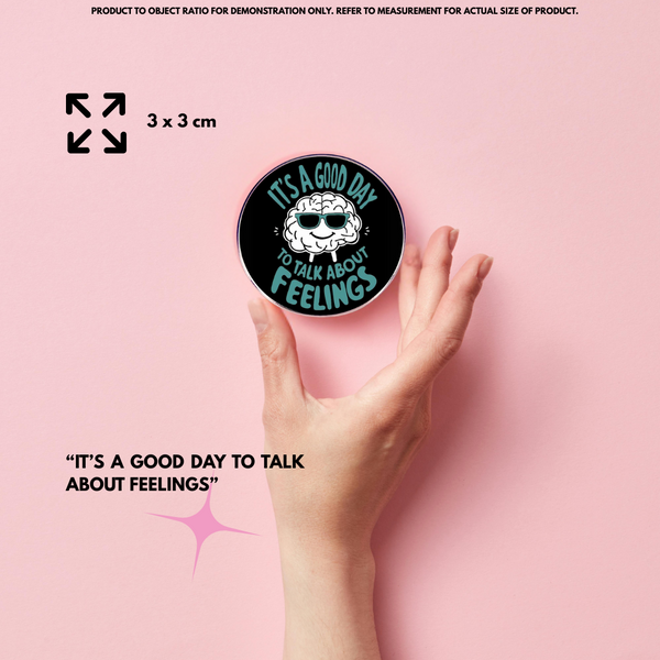 “It's A Good Day To Talk About Feelings” - Communication Pin Badge.