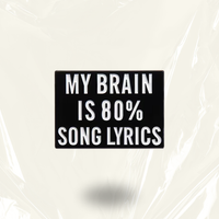 "My Brain is 80% Lyrics"- Communication Pin Badge
