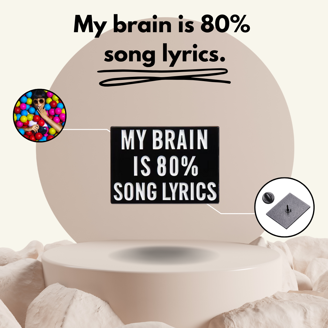 "My Brain is 80% Lyrics"- Communication Pin Badge
