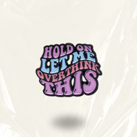 "Hold On, Let Me Overthink This" - Communication Pin Badge.