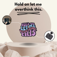 "Hold On, Let Me Overthink This" - Communication Pin Badge.