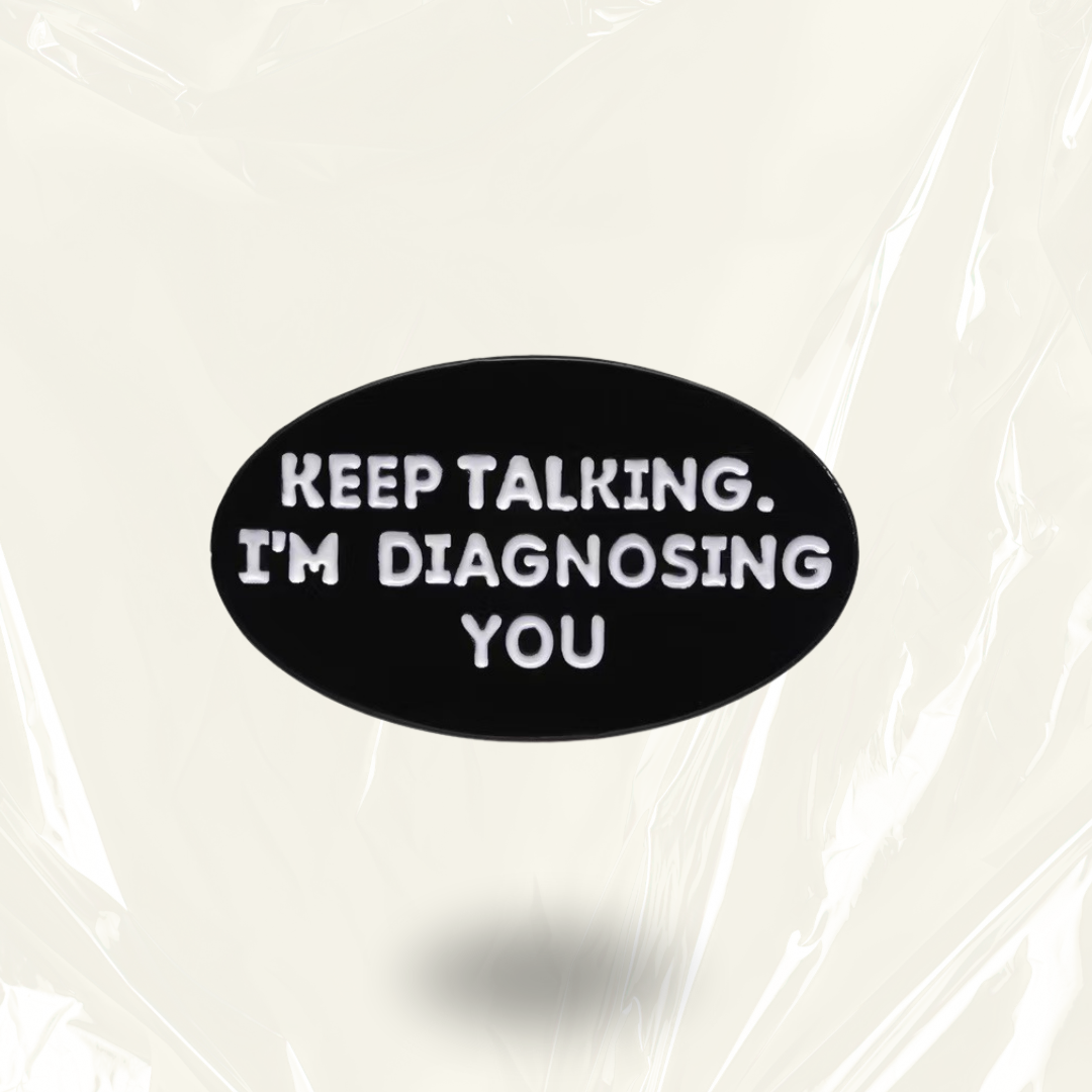 “Keep Talking, I'm Diagnosing You” - Communication Pin Badge
