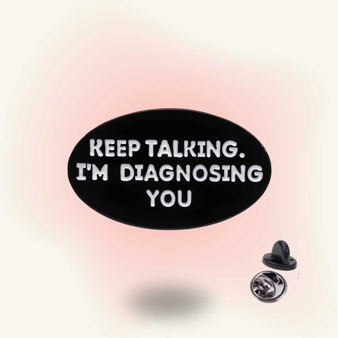 "Keep Talking, I'm Diagnosing You" enamel pin – Therapist Humor