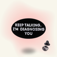 "Keep Talking, I'm Diagnosing You" enamel pin – Therapist Humor
