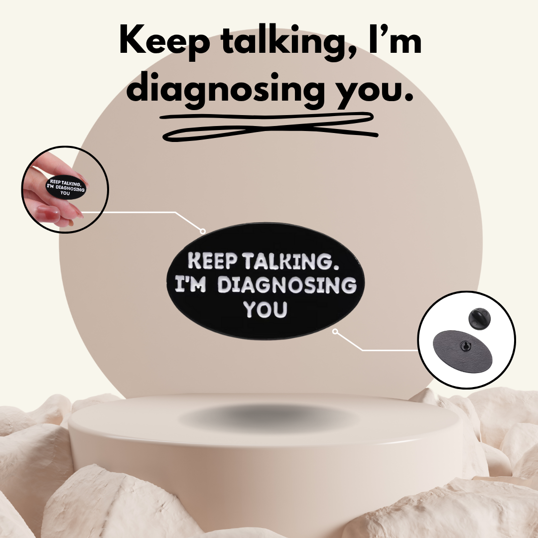 “Keep Talking, I'm Diagnosing You” - Communication Pin Badge