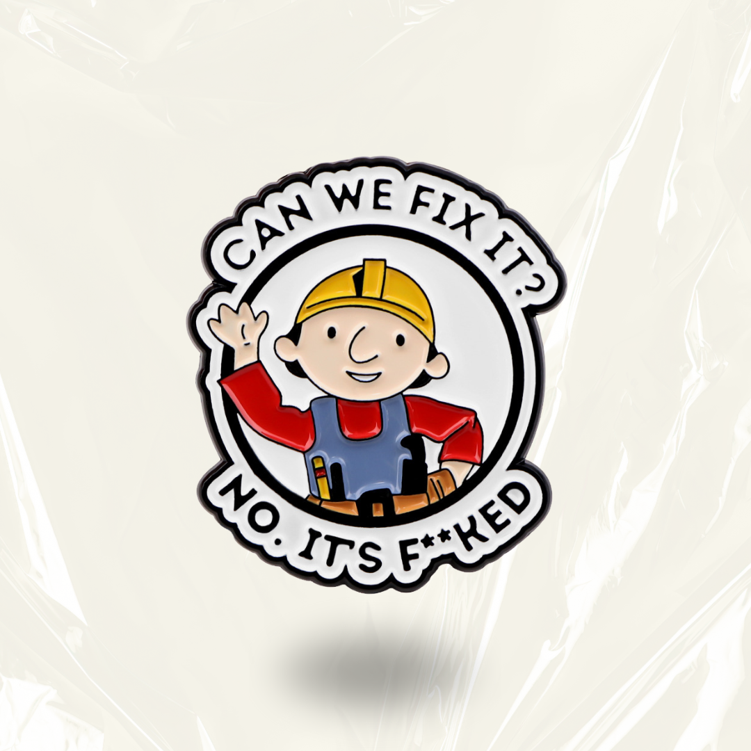 "Can We Fix It? No, It's Fxxked"- Communication Pin Badge.