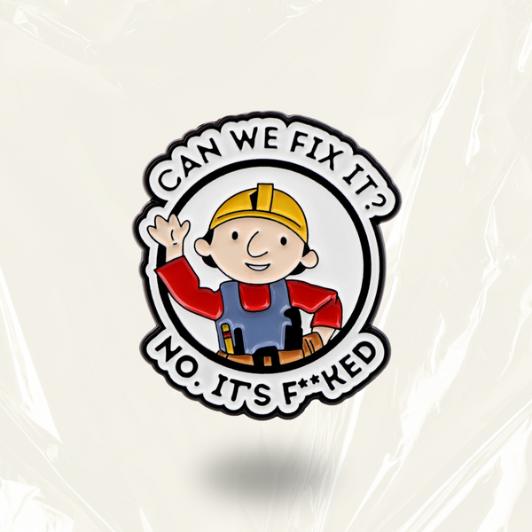 "Can We Fix It? No, It's Fxxked"- Communication Pin Badge.