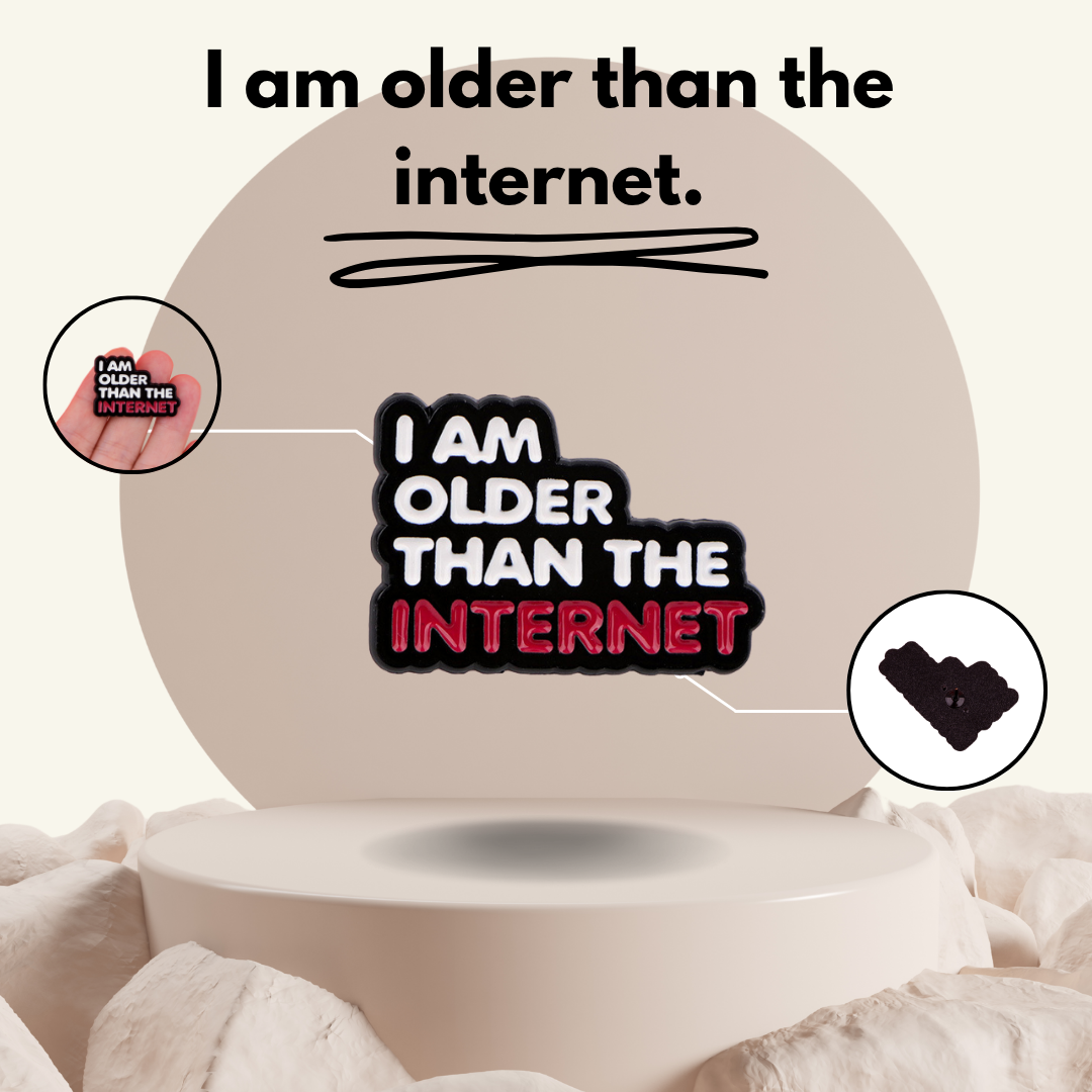 “I Am Older Than The Internet” - Communication Pin Badge.
