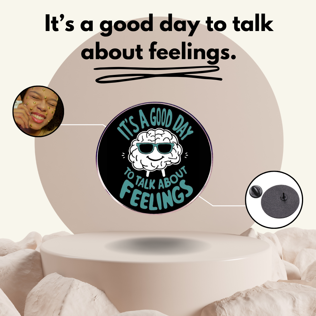 “It's A Good Day To Talk About Feelings” - Communication Pin Badge.