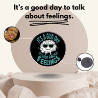 “It's A Good Day To Talk About Feelings” - Communication Pin Badge.