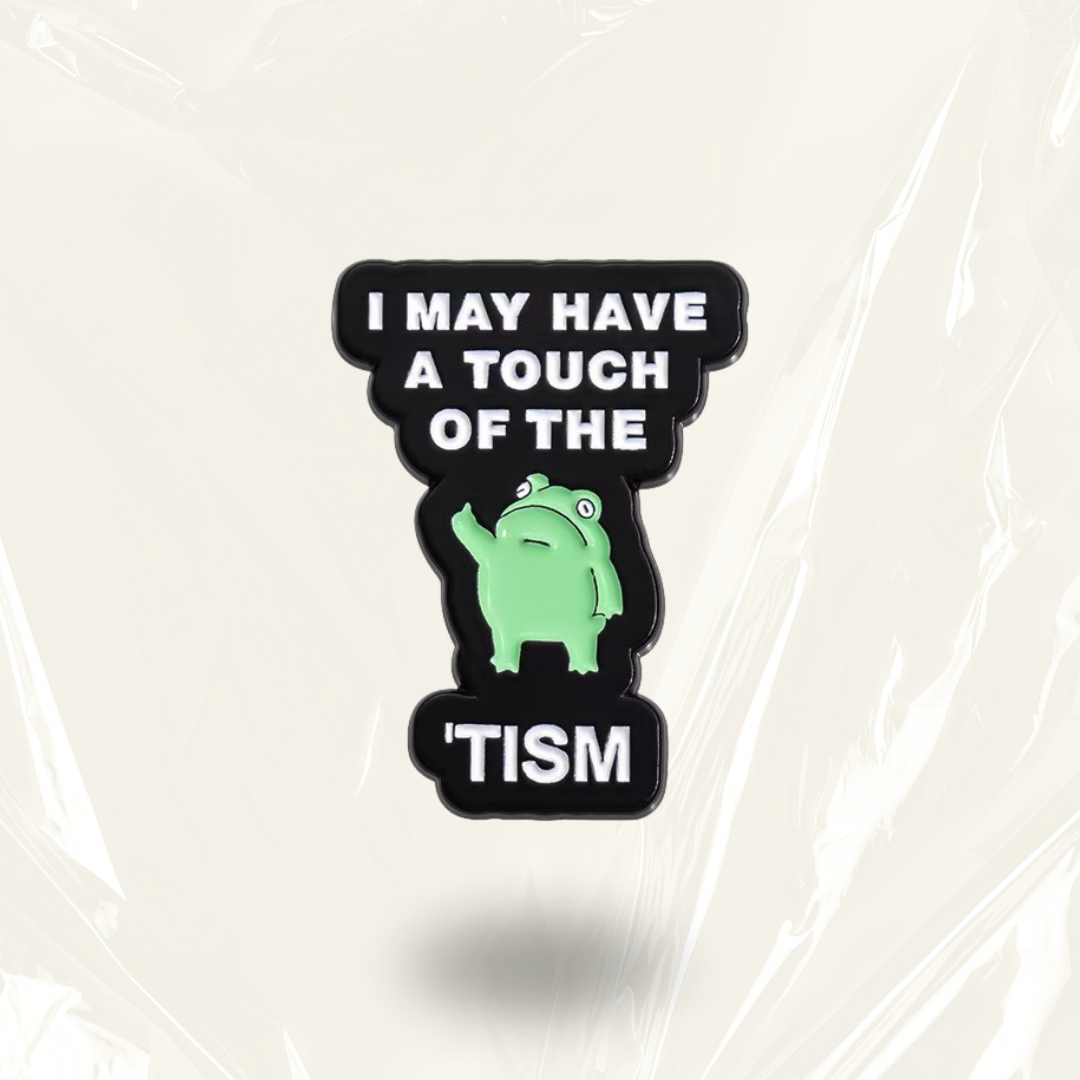 "I May Have a Touch of the Tism"- Communication Pin Badge.