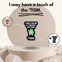 "I May Have a Touch of the Tism"- Communication Pin Badge.