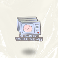 "My Brain has too many tabs open" - Communication Pin Badge.