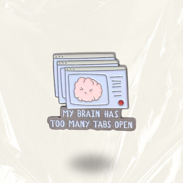 "My Brain has too many tabs open" - Communication Pin Badge.