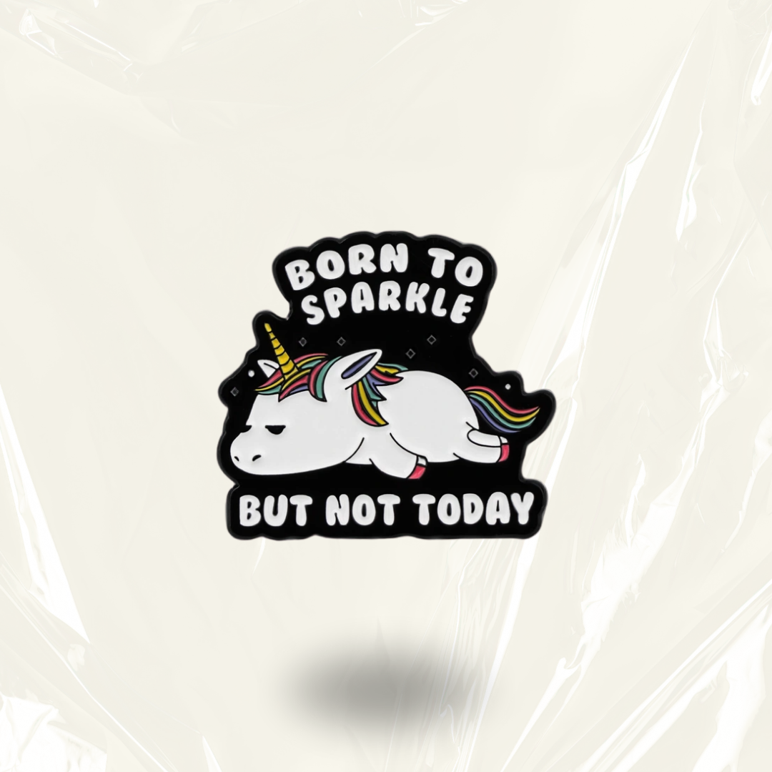 "Born To Sparkle, But Not Today" - Communication Pin Badge.