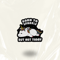 "Born To Sparkle, But Not Today" - Communication Pin Badge.
