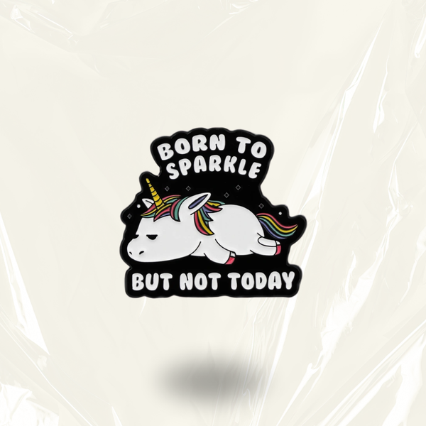 "Born To Sparkle, But Not Today" - Communication Pin Badge.