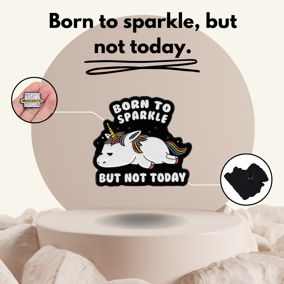 "Born To Sparkle, But Not Today" - Communication Pin Badge.