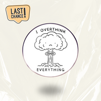 LAST CHANCE: "I Overthink Everything" - Communication Pin Badge
