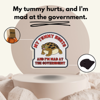 “My Tummy Hurts and I'm Mad At The Government” - Communication Pin Badge