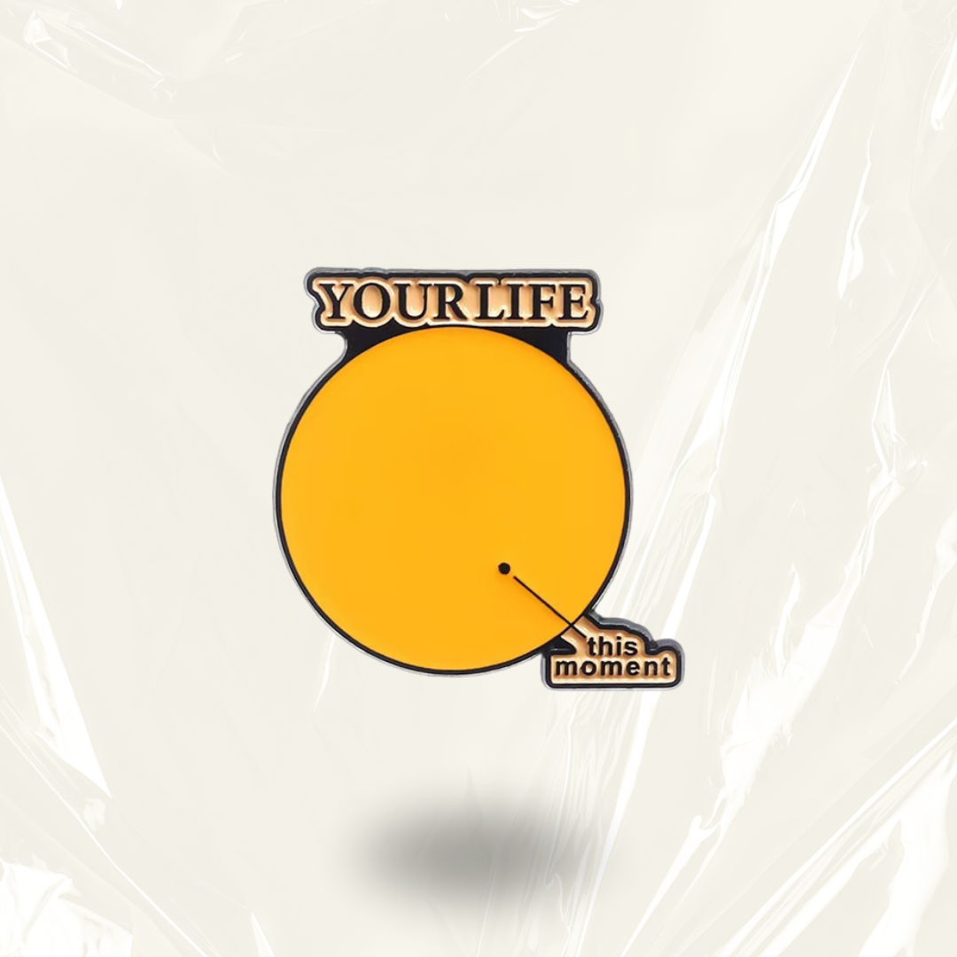 "Your Life vs This Moment" - Communication Pin Badge.