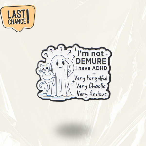 LAST CHANCE: "I'm not demure, I have ADHD" - Communication Pin Badge.