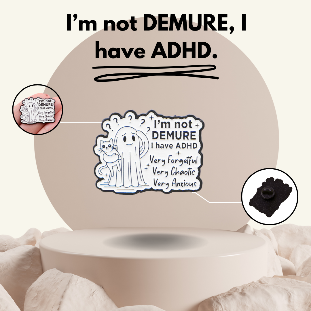 LAST CHANCE: "I'm not demure, I have ADHD" - Communication Pin Badge.